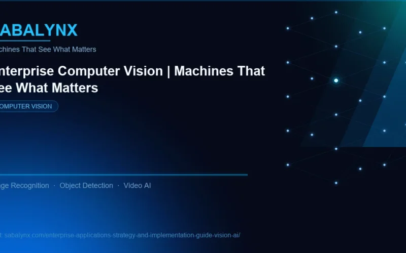 Enterprise Applications Strategy and Implementation Guide Vision AI — Computer Vision | Sabalynx Enterprise AI